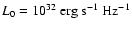 $L_0=10^{32}~\hbox{erg}~ \hbox{s}^{-1}~\hbox{Hz}^{-1}$