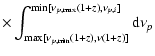 $\displaystyle \times
\int_{\max[\nu_{p,\rm {min}}(1+z),\nu(1+z)]}^{\min[\nu_{p,\rm {max}}
(1+z),\nu_{p,i}]} {\rm d}\nu_p$