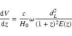 \begin{displaymath}{{\rm d}V \over {\rm d}z} = {c\over H_0}\omega {d_L^2\over
(1+z)^2E(z)}
\end{displaymath}