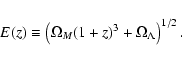 \begin{displaymath}E(z)\equiv \left(\Omega_M(1+z)^3+\Omega_\Lambda\right)^{1/2} .
\end{displaymath}