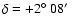 $\delta=+2{\hbox{$^\circ$ }}08\hbox{$^\prime$ }$