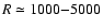 $R \simeq 1000{-}5000$