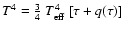 $T^4 = \frac{3}{4}~T_{\rm eff}^4~[\tau+q(\tau)]$