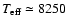 $T_{\rm eff} \simeq 8250$