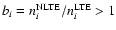 $b_i = n_i^{\rm NLTE}/n_i^{\rm
LTE} > 1$