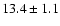 $ 13.4 \pm1.1$
