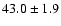 $ 43.0 \pm1.9$