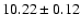 $10.22\pm 0.12$