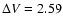 $\Delta V=2.59$