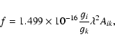 \begin{displaymath}f=1.499\times10^{-16}\frac{g_i}{g_k}\lambda^2A_{ik},\end{displaymath}