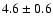 $4.6\pm0.6$