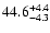 $\rm 44.6^{+4.4}_{-4.3}$
