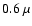 $0.6~\mu$