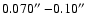 $0.070\hbox{$^{\prime\prime}$ }{-}0.10\hbox{$^{\prime\prime}$ }$