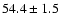 $54.4 \pm 1.5$