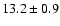 $13.2 \pm 0.9$