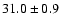 $31.0 \pm 0.9$