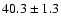 $40.3 \pm 1.3$