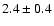 $ 2.4 \pm 0.4$