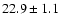 $22.9 \pm 1.1$