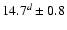 $14.7^{d} \pm 0.8$