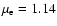 $\mu_{\rm e}=1.14$
