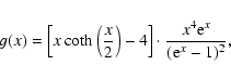\begin{displaymath}
g(x)=\left[x\coth\left(\frac{x}{2}\right)-4\right]\cdot\frac{x^4{\rm e}^x}{({\rm e}^x-1)^2},
\end{displaymath}