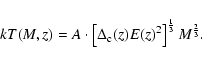 \begin{displaymath}
kT(M,z)=A\cdot\left[\Delta_{\rm c}(z)E(z)^2\right]^{\frac{1}{3}}M^{\frac{2}{3}}.
\end{displaymath}