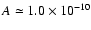 $A\simeq1.0\times 10^{-10}$