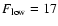 $F_{\rm low}=17$