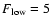 $F_{\rm low}=5$