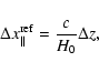\begin{displaymath}
\Delta x_{\Vert}^{\rm {ref}}=\frac{c}{H_0}\Delta z,
\end{displaymath}