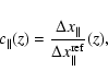\begin{displaymath}
c_{\Vert}(z)=\frac{\Delta x_{\Vert}}{\Delta x_{\Vert}^{\rm {ref}}}(z),
\end{displaymath}