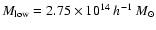 $M_{\rm low}=2.75\times 10^{14} ~h^{-1}~M_{\odot}$