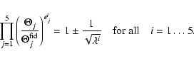 \begin{displaymath}
\prod \limits_{{j}=1}^{5}\left(\frac{\Theta_{j}}{\Theta^{\rm...
...}{\sqrt{\lambda^{{i}}}} \quad {\rm for\ all} \quad i=1\ldots5.
\end{displaymath}