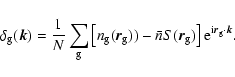 \begin{displaymath}
\delta_{\rm {g}}(\vec{k})= \frac{1}{N}\sum_{{\rm g}}\left [ ...
...rm g})\right ] {\rm e}^{{\rm i}\vec{r}_{\rm g} \cdot \vec{k}}.
\end{displaymath}