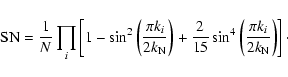\begin{displaymath}
{\rm SN} = \frac{1}{N} \prod \limits_{{i}} \left [ 1 - \sin^...
...n^4 \left (\frac{\pi k_{i}}{2k_{\rm N}} \right ) \right ]\cdot
\end{displaymath}