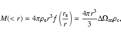 \begin{displaymath}
M(<r) = 4\pi\rho_{\rm s}r^3f\left(\frac{r_{\rm s}}{r}\right)=\frac{4\pi r^3}{3}\Delta\Omega_{\rm m}\rho_{\rm c},
\end{displaymath}