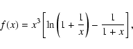 \begin{displaymath}
f(x) = x^3\left[\ln\left(1+\frac{1}{x}\right)-\frac{1}{1+x}\right],
\end{displaymath}