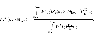 \begin{displaymath}
P^{\rm {LC}}_{\rm c}(k;{>}M_{\rm low})=\frac{\int \limits_{z...
...z_{\rm max}} W^2(z)\frac{{\rm d}V_{\rm c}}{{\rm d}z}{\rm d}z},
\end{displaymath}