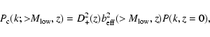 \begin{displaymath}
P_{\rm c}(k;{>}M_{\rm low},z)=D^2_+(z)b^2_{\rm eff}(>M_{\rm low},z)P(k,z=0),
\end{displaymath}