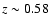 $z \sim 0.58$