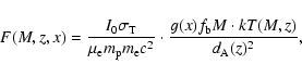 \begin{displaymath}
F(M,z,x)=\frac{I_0\sigma_{\rm T}}{\mu_{\rm e}m_{\rm p}m_{\rm e}c^2}\cdot\frac{g(x)f_{\rm b}M\cdot kT(M,z)}{d_{\rm A}(z)^2},
\end{displaymath}