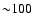 ${\sim} 100$