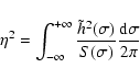 \begin{displaymath}\eta^2=\int_{-\infty}^{+\infty}\frac{\tilde{h}^2(\sigma)}{S(\sigma)}
\frac{{\rm d}\sigma}{2\pi}
\end{displaymath}