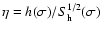 $\eta=h(\sigma)/{S_{\rm h}^{1/2}(\sigma)}$