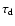 $\tau_{\rm d}$