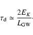 \begin{displaymath}\tau_{\rm d}\simeq\frac{2 E_K}{L_{\rm GW}}\cdot
\end{displaymath}