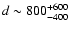 $d\sim 800^{+600}_{-400}$