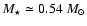 $M_\star \simeq 0.54~
M_{\odot}$